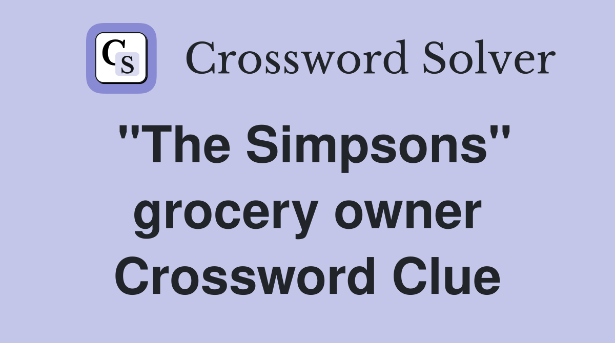 "The Simpsons" grocery owner Crossword Clue Answers Crossword Solver